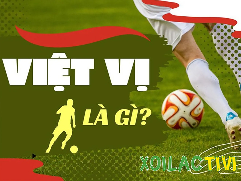 Việt vị là gì? Giải thích luật việt vị mới chuẩn FIFA 2025 cực dễ hiểu